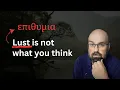 Why lust is a bad Bible translation it s worse than you think