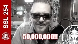 SSL 254 ~ We did it…  50,000,000!!!