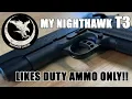 My Nighthawk T3 likes duty ammo only