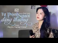 Download Lagu Tự Thành Người Đáng Thương - Nguyễn Kiều Oanh | Huyền Tranng Cover
