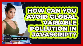 How Can You Avoid Global Variable Pollution In JavaScript - JavaScript Toolkit