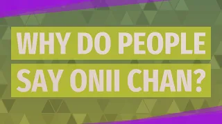 Why do people say ONII Chan