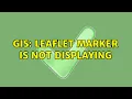 GIS Leaflet marker is not displaying