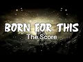Download Lagu Born for This By The Score Lyrics