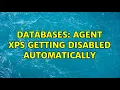 Databases Agent Xps getting disabled automatically 2 Solutions