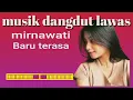 Download Lagu MUSIK DANGDUT LAWAS-BARU TERASA, MIRNAWATI @Ningsih-e4u 