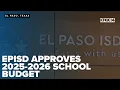 El Paso ISD cuts down deficit approves budget with employee raises