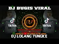 Download Lagu DJ LOLANG TUNGKE - DJ BUGIS VIRAL DI TIKTOK TERBARU