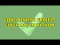 Code Review Project Euler in Python 2 Solutions