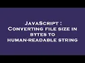 JavaScript Converting file size in bytes to human-readable string