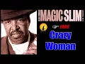 Magic Slim & The Teardrops - Crazy Woman (Kostas A~171)