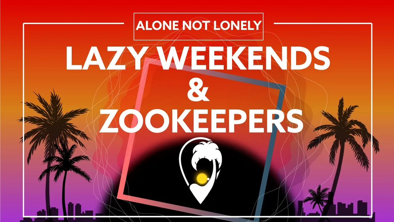 Lazy Weekends & Zookeepers - Alone Not Lonely [Lyric Video]