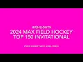 2024 Max Field Hockey Top 150 Invitational Highlights Class of 2026