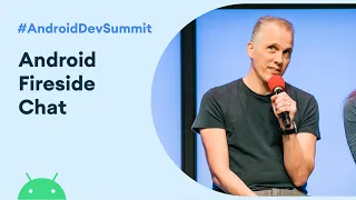 Android Fireside Chat Android Dev Summit 19