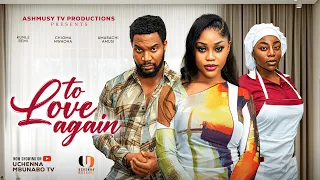 TO LOVE AGAIN - CHIOMA NWAOHA, KUNLE REMI, AMARACHI AMUSI latest 2026 nigerian movies