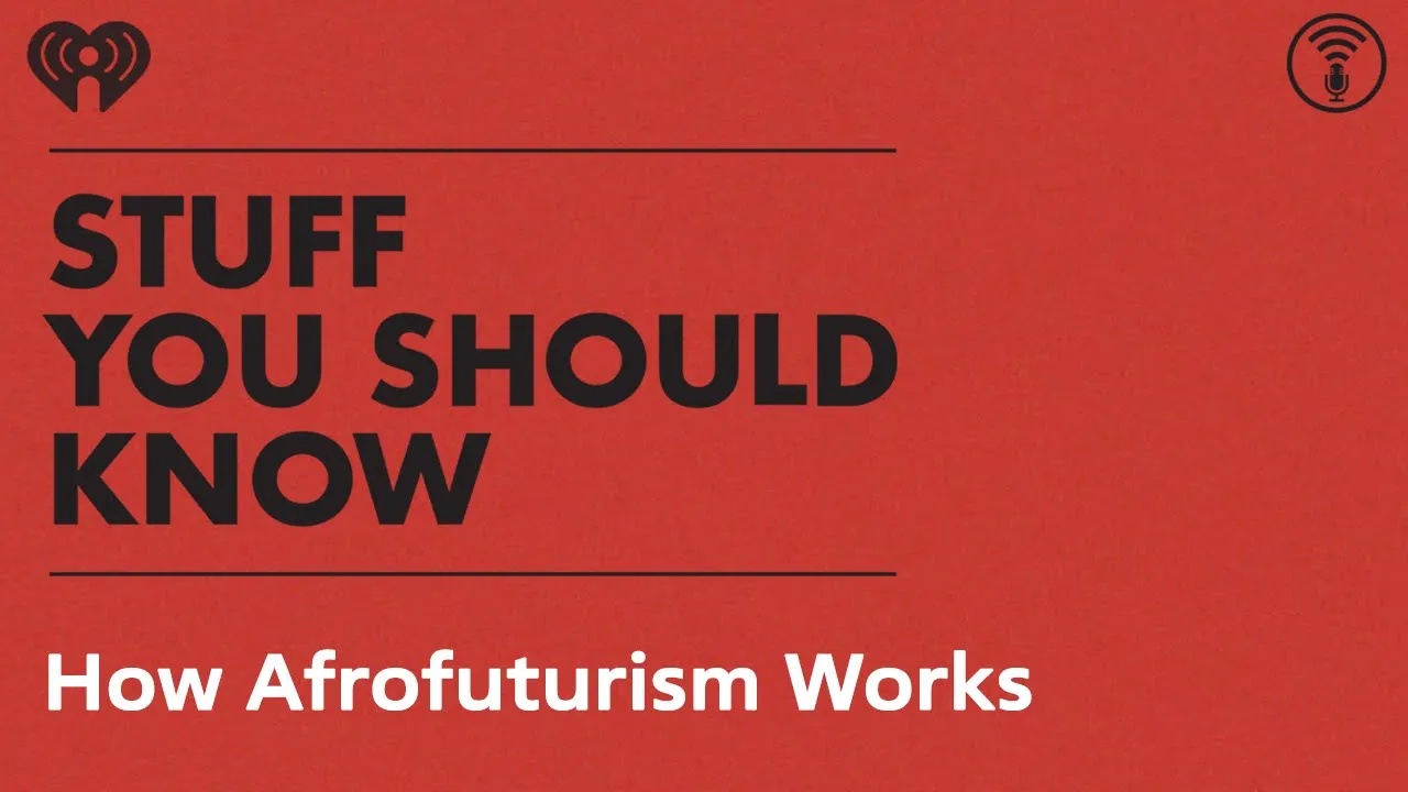 How Afrofuturism Works | STUFF YOU SHOULD KNOW
