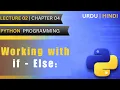 Working with if-else Lec 2 Ch 4 Python programming for beginners Urdu Hindi