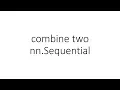 combine two nn Sequential in PyTorch