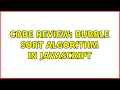 Code Review Bubble sort algorithm in JavaScript 5 Solutions