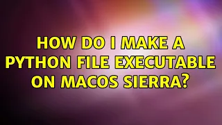 How do I make a python file executable on macOS Sierra 4 Solutions
