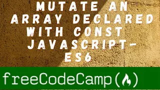 Mutate an Array Declared With const - ES6 Part 1