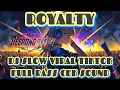 Download Lagu ROYALTY | DJ SLOW VIRAL TIKTOK FULL BASS CEKSOUND