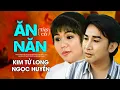 Lagu Kim Tử Long ft. Ngọc Huyền - ĂN NĂN (Tân cổ) | Official Music Video
