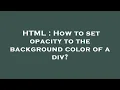 HTML How to set opacity to the background color of a div