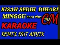 Download Lagu KARAOKE KISAH SEDIH DIHARI MINGGU - KOES PLUS,REMIX DUT