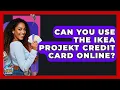 Can You Use The IKEA Projekt Credit Card Online - Crazy About Credit Cards