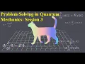 Problem Solving in Quantum Mechanics Session 3