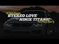 Download Lagu DJ STEREO LOVE X NINIX TITANIC TERBARU