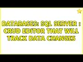Databases SQL Server CRUD Editor that will track data changes 2 Solutions