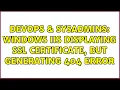 DevOps SysAdmins Windows IIS displaying SSL certificate but generating 404 error