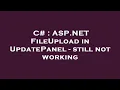 C ASP NET FileUpload in UpdatePanel - still not working