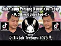 Download Lagu JALAN YANG PANJANG NANAR KAU TATAP - DJ SELAMAT JALAN | DJ TIKTOK TERBARU 2025