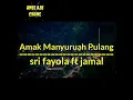 Download Lagu Amak manyuruah pulang -sri fayola ft Jamal