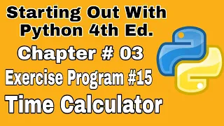 Starting Out With Python Chapter 3 exercise Program 15 Time Calculator Python Program