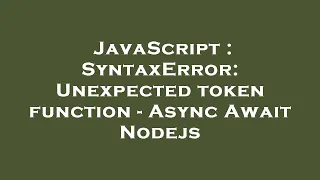 JavaScript SyntaxError Unexpected token function - Async Await Nodejs