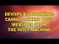 DevOps SysAdmins Cannot access vps s websites from the host machine