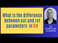 What is the difference between out and ref parameters