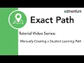 Exact Path Manually Create a Student Learning Path