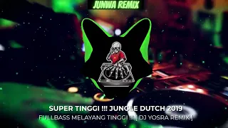 SUPER TINGGI !!! JUNGLE DUTCH 2019 FULLBASS MELAYANG TINGGI !!! [ DJ YOSRA REMIX ]