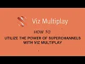 Viz Minute Utilizing the power of SuperChannels with Viz Multiplay