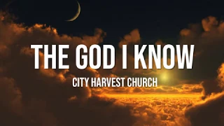 the god i know city harvest church lyrics