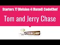 Tom and Jerry Chase Starters 77 Division 4 Rated CodeChef