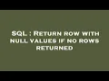 SQL Return row with null values if no rows returned