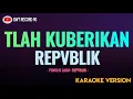 Download Lagu Repvblik - Tlah Kuberikan ( Karaoke )