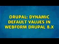 Drupal Dynamic default values in WebForm Drupal 8 x