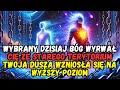 WYBRANY : DZISIAJ BÓG WYRWAŁ CIĘ ZE STAREGO TERYTORIUM — TWOJA DUSZA WZNIOSŁA SIĘ NA WYŻSZY POZIOM